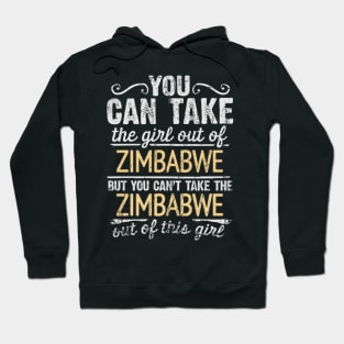 You Can Take The Girl Out Of Zimbabwe But You Cant Take The Zimbabwe Out Of The Girl - Gift for Zimbabwean With Roots From Zimbabwe Hoodie